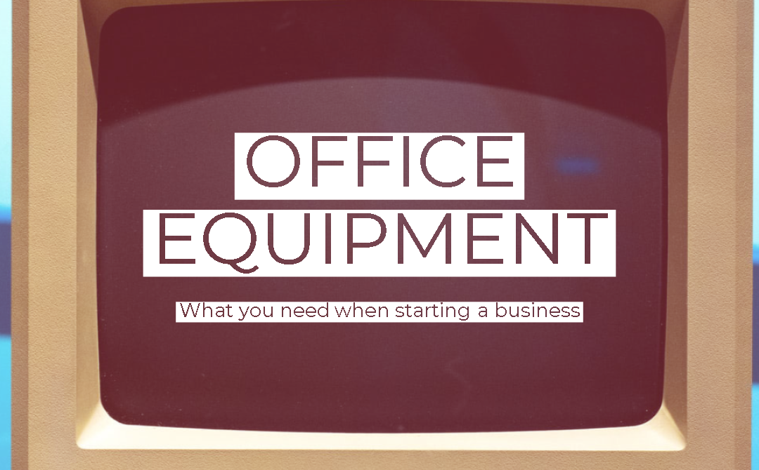 Office equipment you need when starting a business