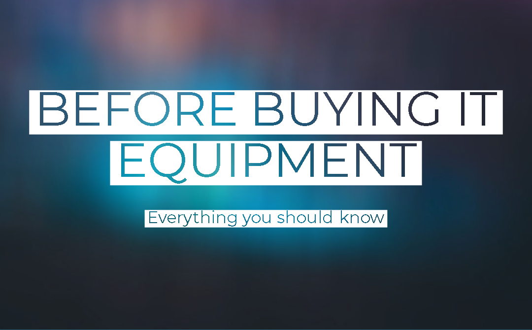 What you should know before buying IT equipment
